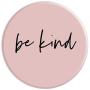 Be Kind - Inspirational and Motivational Quote in Rose Pink PopSockets Grip and Stand for Phones and Tablets