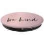Be Kind - Inspirational and Motivational Quote in Rose Pink PopSockets Grip and Stand for Phones and Tablets