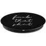 Fuck That Shit | Salty Sarcastic Funny Swear Word PopSockets Grip and Stand for Phones and Tablets
