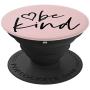 Be Kind | Inspirational and Motivational Quote Pink PopSockets Grip and Stand for Phones and Tablets
