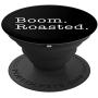 Boom Roasted Funny Office Clever Quote PopSockets Grip and Stand for Phones and Tablets