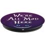 Brave New Look Wonderland Were All Mad Here Pop Sockets Stand for Smartphones and Tablets
