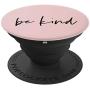 Be Kind - Inspirational and Motivational Quote in Rose Pink PopSockets Grip and Stand for Phones and Tablets