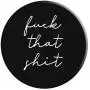 Fuck That Shit | Salty Sarcastic Funny Swear Word PopSockets Grip and Stand for Phones and Tablets