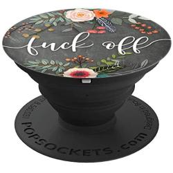 Fuck Off - Rustic Floral Cute Funny Rude Sarcastic Sayings PopSockets Grip and Stand for Phones and Tablets